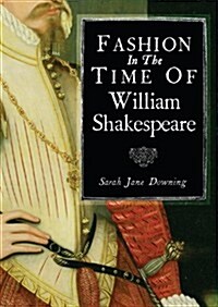 Fashion in the Time of William Shakespeare : 1564–1616 (Paperback)