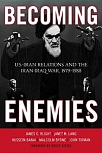 Becoming Enemies: U.S.-Iran Relations and the Iran-Iraq War, 1979-1988 (Paperback)