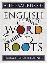 A Thesaurus of English Word Roots (Hardcover)