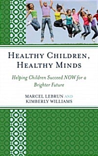 Healthy Children, Healthy Minds: Helping Children Succeed Now for a Brighter Future (Hardcover)