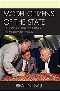 Model Citizens of the State: The Jews of Turkey during the Multi-Party Period (Paperback)