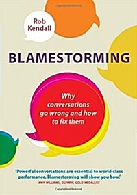 Blamestorming : Why conversations go wrong and how to fix them (Paperback)