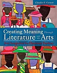 Creating Meaning Through Literature and the Arts: Arts Integration for Classroom Teachers, Enhanced Pearson Etext with Loose-Leaf Version -- Access Ca (Loose Leaf, 5)