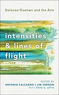 Intensities and Lines of Flight : Deleuze/Guattari and the Arts (Hardcover)