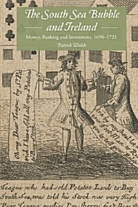 The South Sea Bubble and Ireland : Money, Banking and Investment, 1690-1721 (Hardcover)