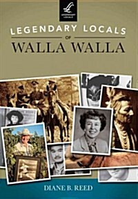 Legendary Locals of Walla Walla, Washington (Paperback)