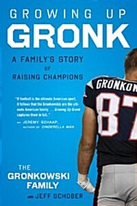 Growing Up Gronk: A Familys Story of Raising Champions (Paperback)