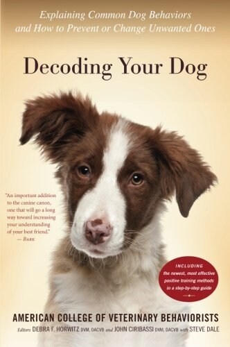 Decoding Your Dog: Explaining Common Dog Behaviors and How to Prevent or Change Unwanted Ones (Paperback)