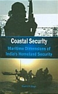 Coastal Security: Maritime Dimensions of Indias Homeland Security (Hardcover)