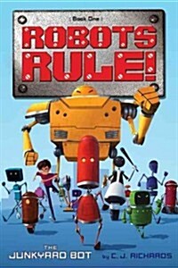 The Junkyard Bot: Robots Rule, Book 1 (Hardcover)