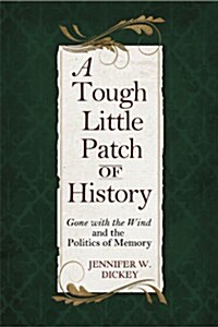 A Tough Little Patch of History: Gone with the Wind and the Politics of Memory (Hardcover)