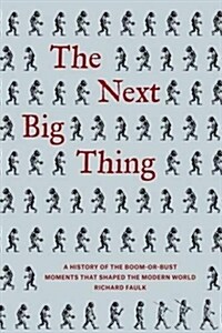 The Next Big Thing: A History of the Boom-Or-Bust Moments That Shaped the Modern World (Paperback)