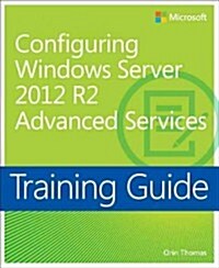 Training Guide Configuring Advanced Windows Server 2012 R2 Services (McSa) (Paperback)