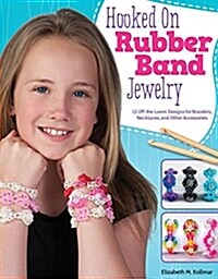 Hooked on Rubber Band Jewelry: 12 Off-The-Loom Designs for Bracelets, Necklaces, and Other Accessories (Paperback)