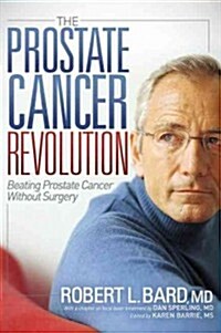 The Prostate Cancer Revolution: Beating Prostate Cancer Without Surgery (Hardcover)