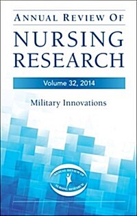 Annual Review of Nursing Research, Volume 32, 2014: Military and Veteran Innovations of Care (Paperback)