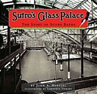 Sutros Glass Palace: The Story of Sutro Baths (Paperback)