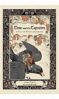 Time and the Tapestry: A William Morris Adventure (Hardcover)