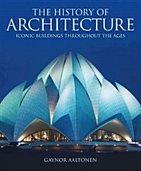 The History of Architecture : Iconic Buildings Throughout the Ages (Paperback)