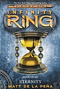Infinity Ring #8: Eternity: Volume 8 (Hardcover)