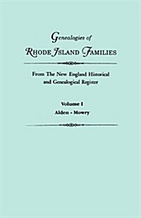 Genealogies of Rhode Island Families from the New England Historical and Genealogical Register. in Two Volumes. Volume I: Alden - Mowry (Paperback)
