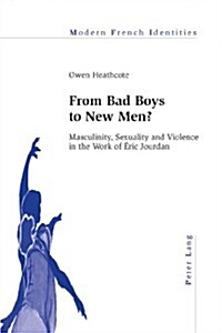 From Bad Boys to New Men?: Masculinity, Sexuality and Violence in the Work of ?ic Jourdan (Paperback)