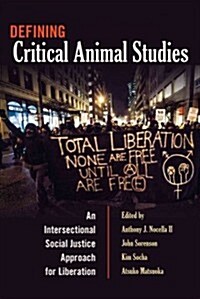 Defining Critical Animal Studies: An Intersectional Social Justice Approach for Liberation (Hardcover, 2)