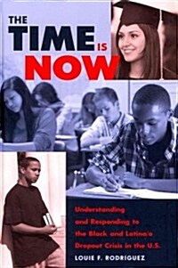 The Time Is Now: Understanding and Responding to the Black and Latina/O Dropout Crisis in the U.S. (Hardcover, 2)