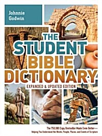 The Student Bible Dictionary : The 750,000 Copy Bestseller Made Even Better : Helping You Understand the Words, People, Places, and Events of Scriptur (Paperback, Expanded, Updated ed.)