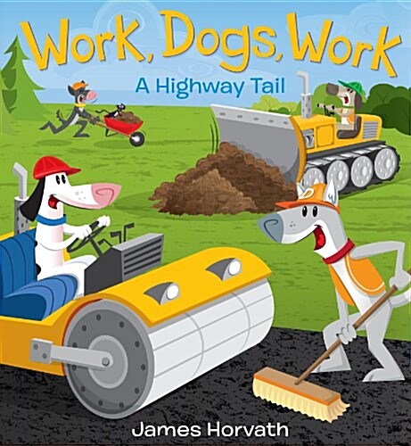 Work, Dogs, Work: A Highway Tail (Hardcover)