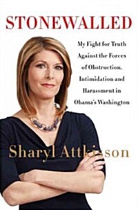 Stonewalled: My Fight for Truth Against the Forces of Obstruction, Intimidation, and Harassment in Obamas Washington (Hardcover)