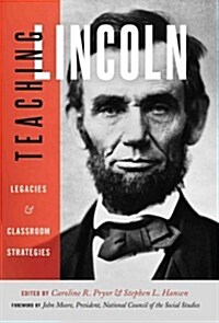 Teaching Lincoln: Legacies & Classroom Strategies (Paperback)