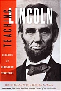 Teaching Lincoln: Legacies & Classroom Strategies (Hardcover)