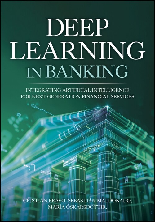 Deep Learning in Banking – Leveraging Artificial I ntelligence for Next–Generation Financial Services (Hardcover)