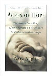 [중고] Acres of Hope: The Miraculous Story of One Family‘s Gift of Love to Children Without Hope (Hardcover, First Edition) 