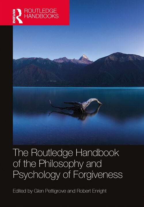 The Routledge Handbook of the Philosophy and Psychology of Forgiveness (Paperback, 1)