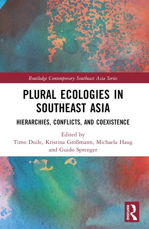 Plural Ecologies in Southeast Asia : Hierarchies, Conflicts, and Coexistence (Paperback)