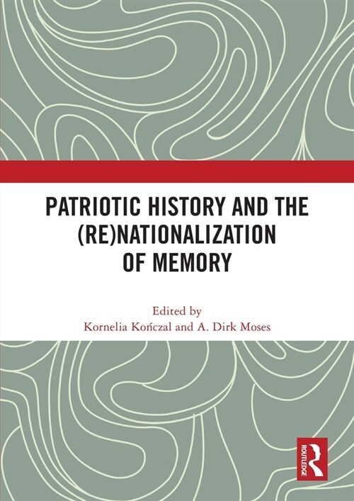 Patriotic History and the (Re)Nationalization of Memory (Paperback, 1)