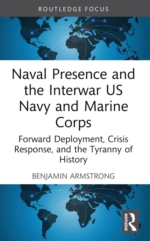 Naval Presence and the Interwar US Navy and Marine Corps (Paperback, 1)