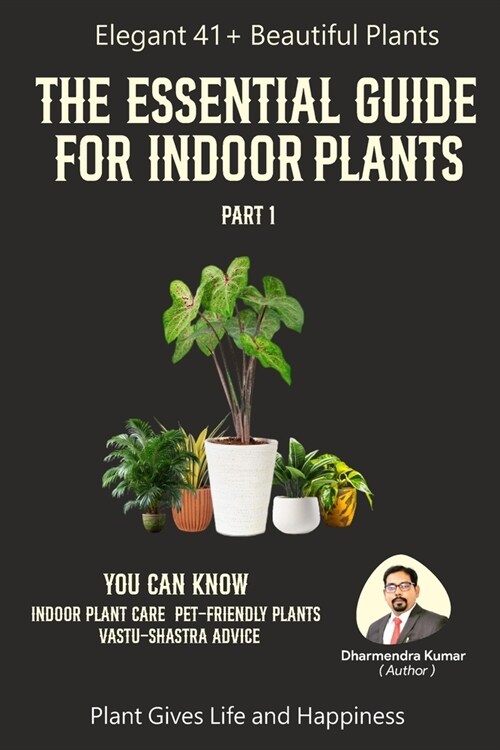 The Essential Guide For Indoor Plant Part 1: Home & Office Decor (Paperback)