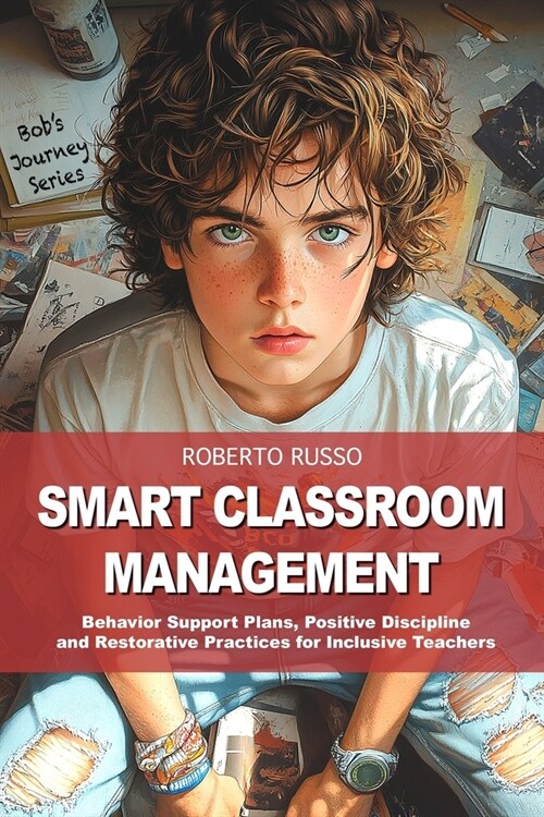 Smart Classroom Management: Behavior Support Plans, Positive Discipline and Restorative Practices for Inclusive Teachers (Paperback)