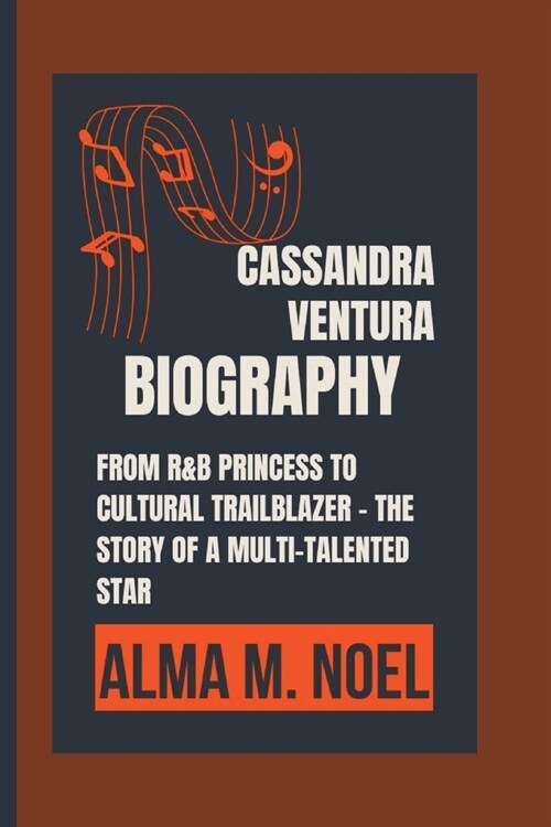 Cassandra Ventura Biography: From R&B Princess to Cultural Trailblazer - The Story of a Multi-Talented Star (Paperback)