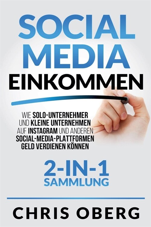 Social Media Einkommen: Wie Solo-Unternehmer und kleine Unternehmen auf Instagram und anderen Social-Media-Plattformen Geld verdienen k?nen ( (Paperback)