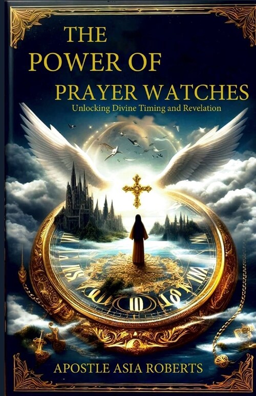 The Power of Prayer Watches Unlocking Divine Timing and Revelation (Paperback)