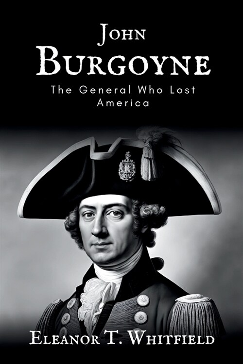 John Burgoyne: The General Who Lost America (Paperback)