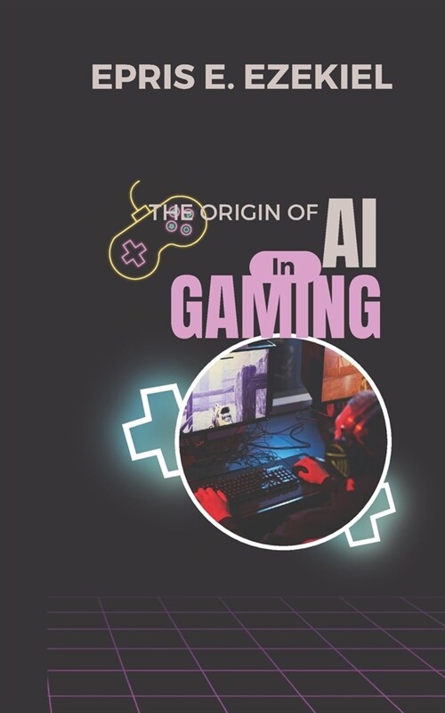 Origins of AI in Gaming (Paperback)