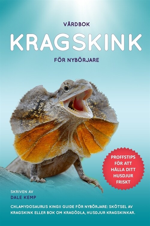 V?dbok Kragskink F? Nyb?jare Chlamydosaurus Kingii Guide F? Nyb?jare: Sk?sel AV Kragskink Eller BOK Om Krag?la, Husdjur Kragskinkar. (Paperback)