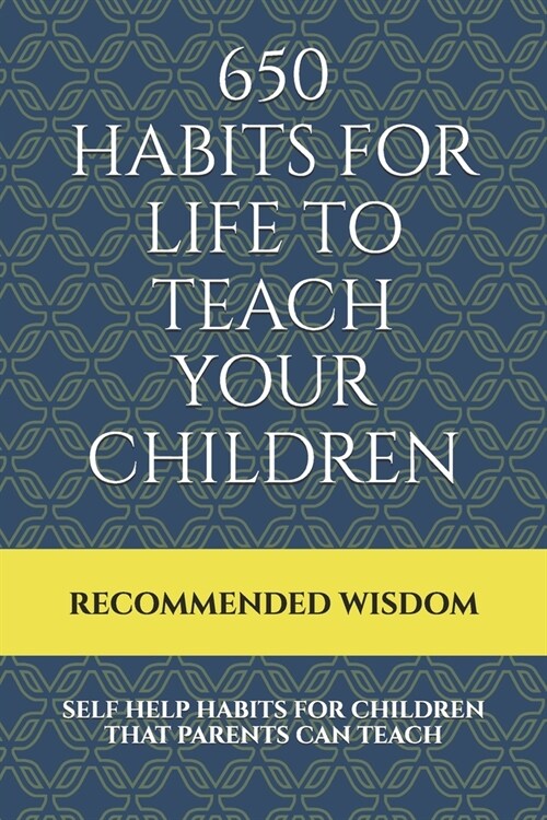 650 Habits for Life to Teach Your Children: Self Help Habits for Children That Parents Can Teach (Paperback)