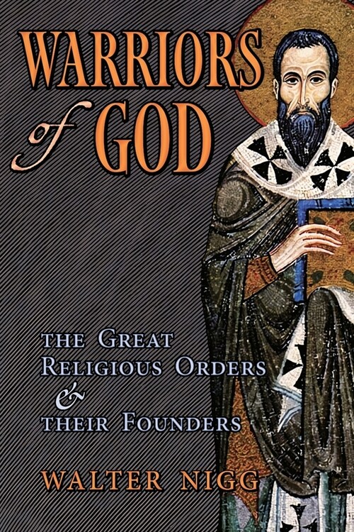 Warriors of God: The Great Religious Orders and Their Founders (Paperback)