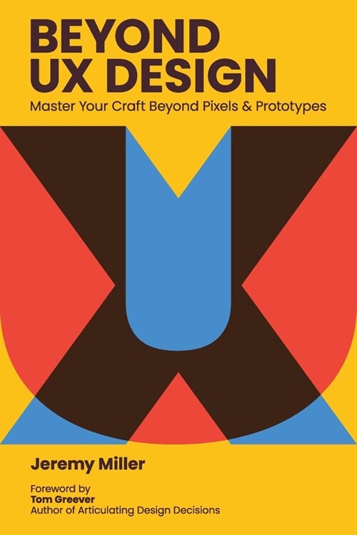 Beyond UX Design: Master Your Craft Beyond Pixels and Prototypes (Paperback)